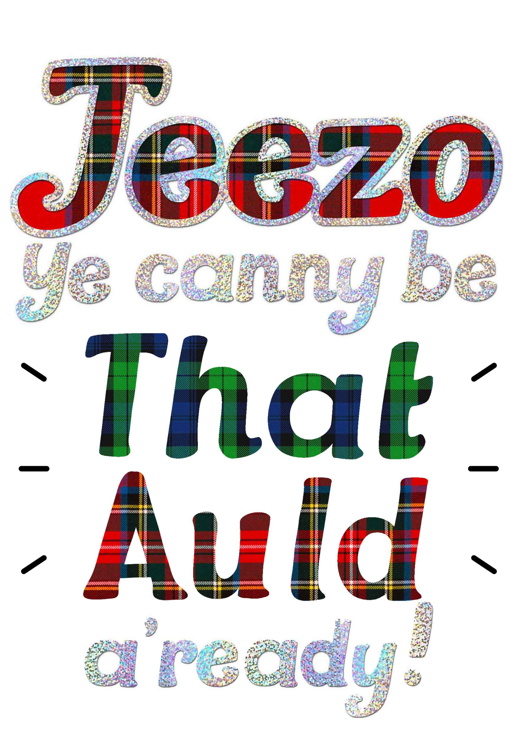 JEEZO YE CANNY BE THAT AULD Birthday Card