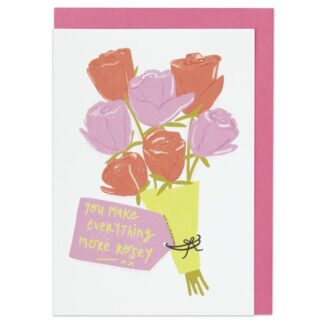 You Make Everything More Rosey Card - The Nancy Smillie Shop - Art, Jewellery & Designer Gifts Glasgow