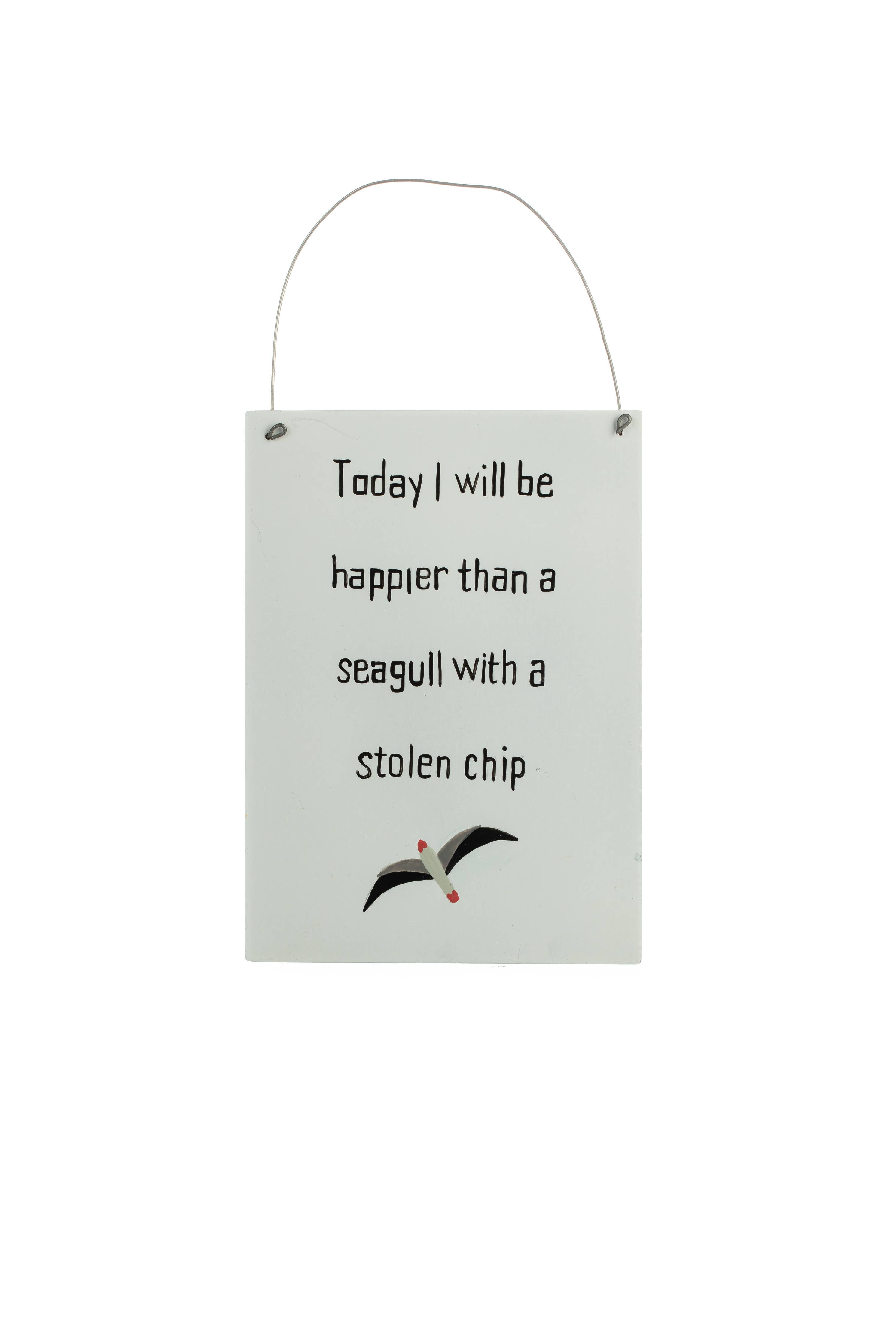 Today I Will Be Happier Than A Seagull with Stolen Chip