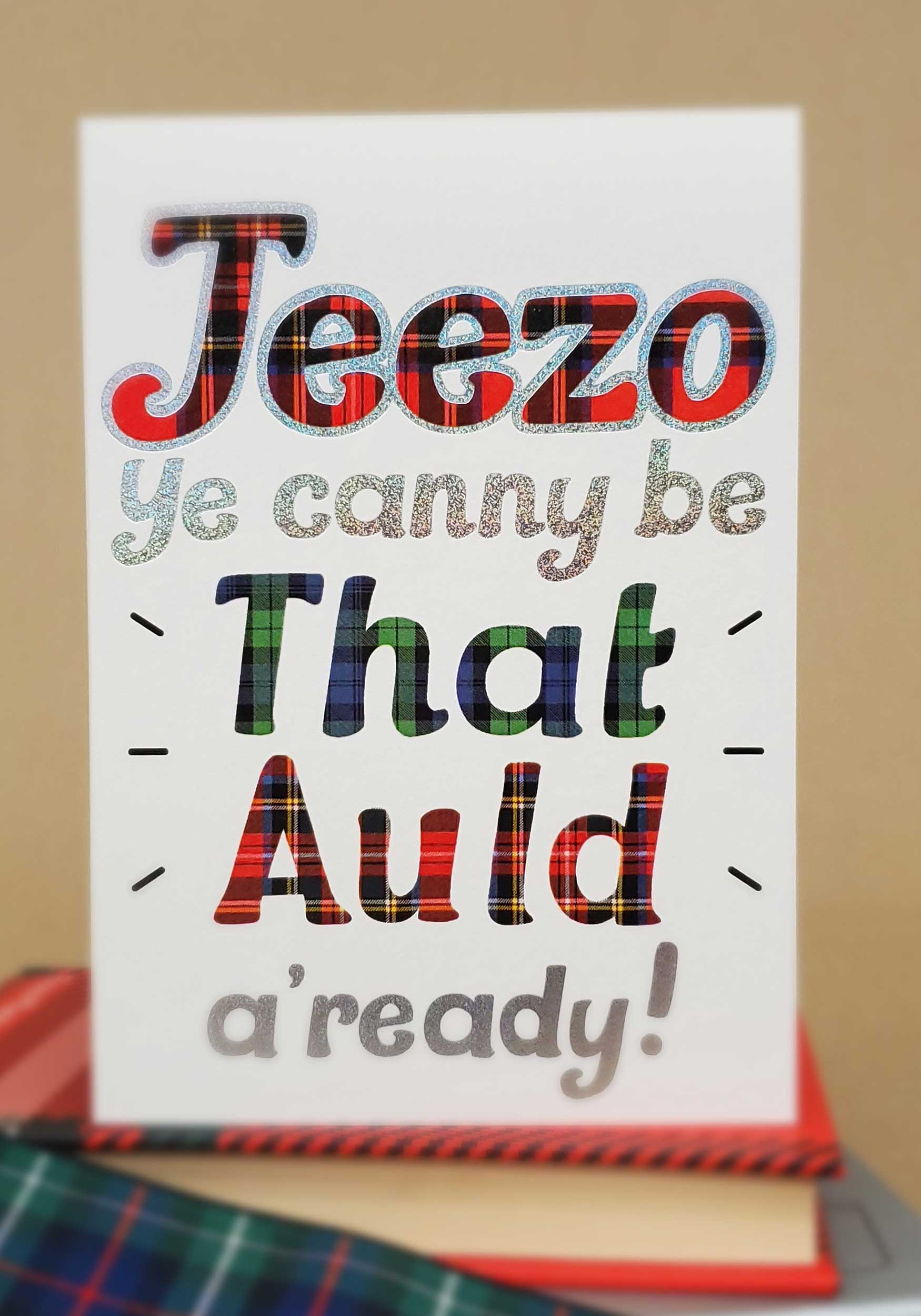 JEEZO YE CANNY BE THAT AULD Birthday Card